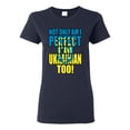 thumbnail image 1 of Not Only Am I Perfect I'm Ukrainian Too! Womens Graphic T-Shirt, Navy, X-Large, 1 of 4