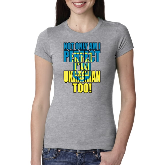 Not Only Am I Perfect I'm Ukrainian Too! Womens Slim Fit Junior Tee, Heather Grey, X-Large
