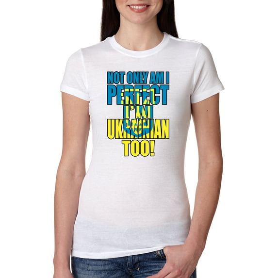 Not Only Am I Perfect I'm Ukrainian Too! Womens Slim Fit Junior Tee, White, Small