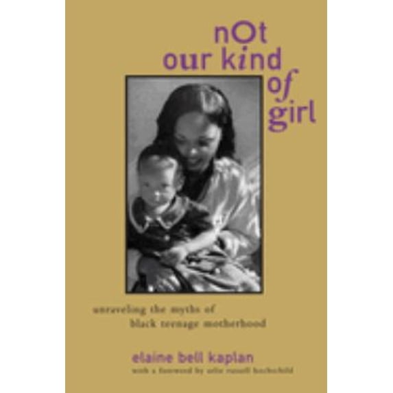 Pre-Owned Not Our Kind of Girl: Unravelling the Myths of Black Teenage Motherhood (Paperback) 0520208587 9780520208582