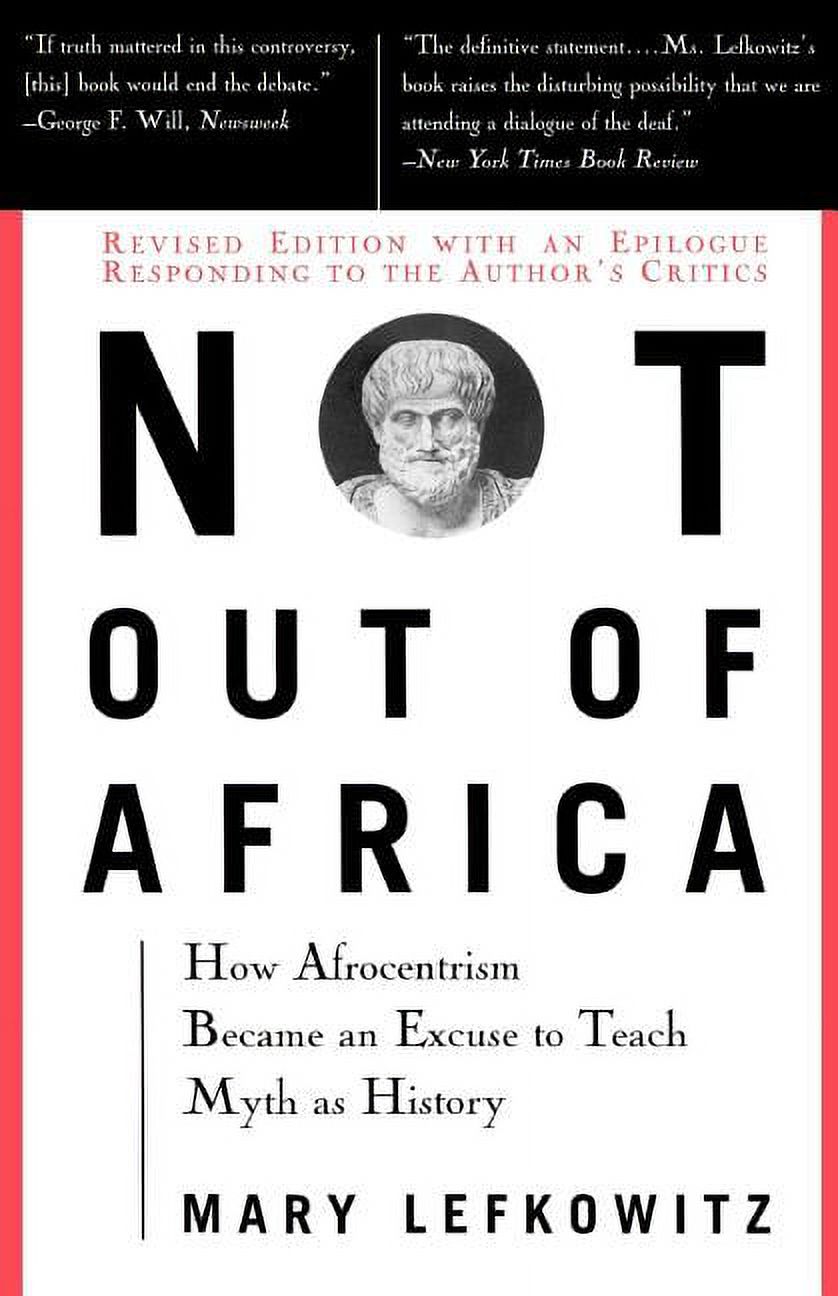 Not Out Of Africa : How ""Afrocentrism"" Became An Excuse To Teach Myth As History (Paperback) - image 1 of 1