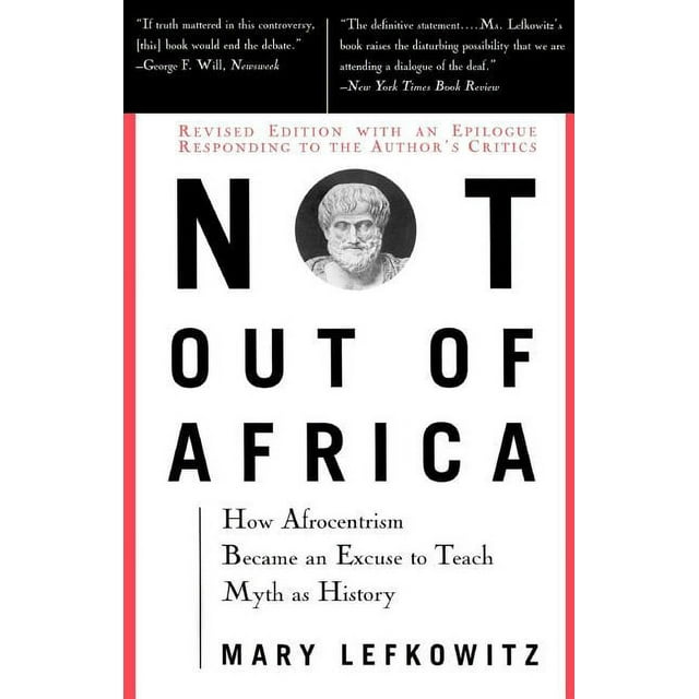 Not Out Of Africa : How ""Afrocentrism"" Became An Excuse To Teach Myth As History (Paperback)