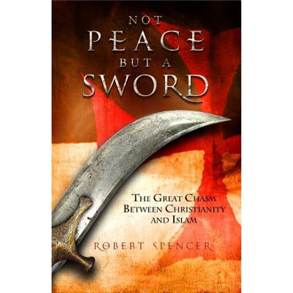 Pre-Owned Not Peace But a Sword: The Great Chasm Between Christianity and Islam (Hardcover)