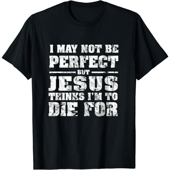 Not Perfect But Jesus Died for Me - Christian Jesus T-Shirt