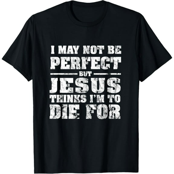 Not Perfect But Jesus Died for Me - Christian Jesus T-Shirt