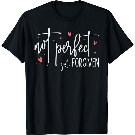 Not Perfect Just Forgiven Inspirational Christian Saying T-Shirt Black Small