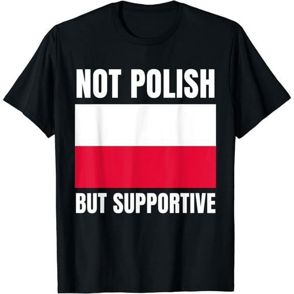 Not Polish But Supportive Poland Flag Support T-Shirt