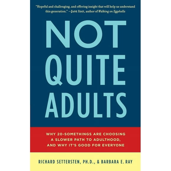 Not Quite Adults : Why 20-Somethings Are Choosing a Slower Path to Adulthood, and Why It's Good for Everyone (Paperback)