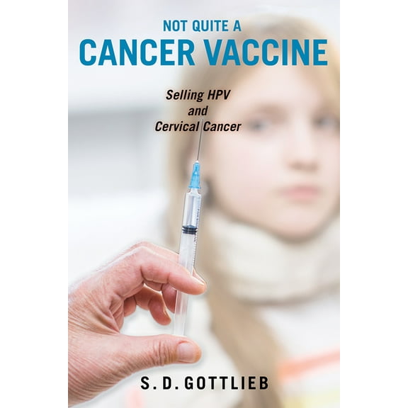 Not Quite a Cancer Vaccine : Selling HPV and Cervical Cancer (Paperback)