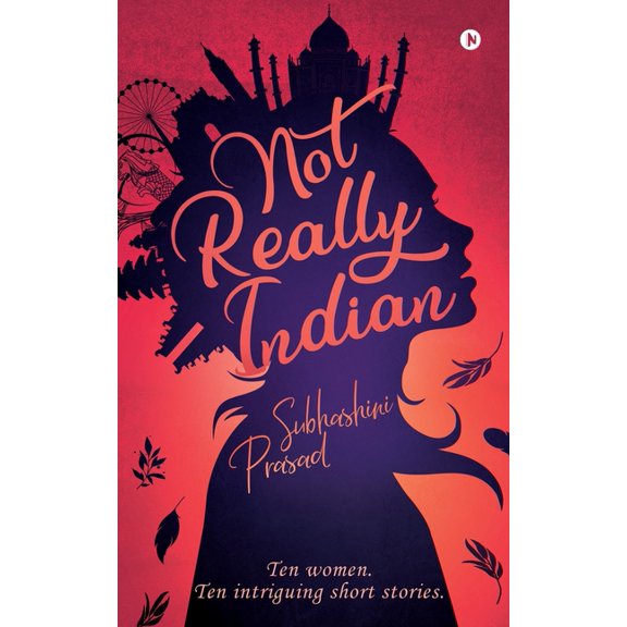 Not Really Indian: Ten women. Ten intriguing short stories., (Paperback)