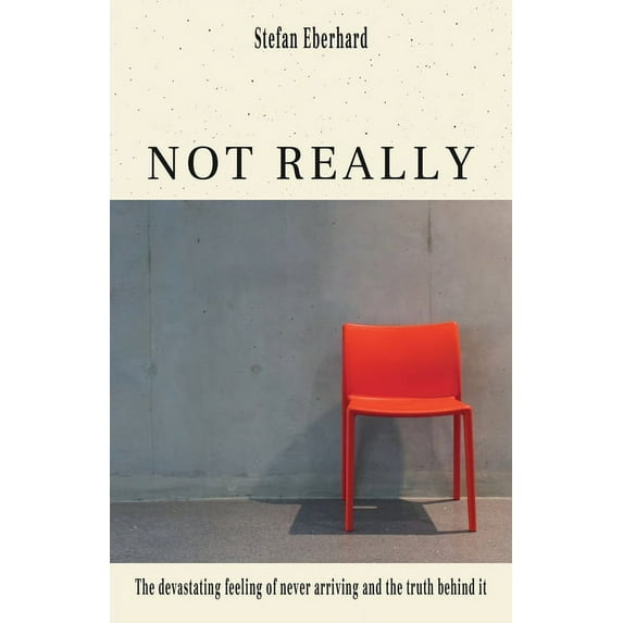 Not Really: The devastating feeling of never arriving and the truth behind it, (Paperback)