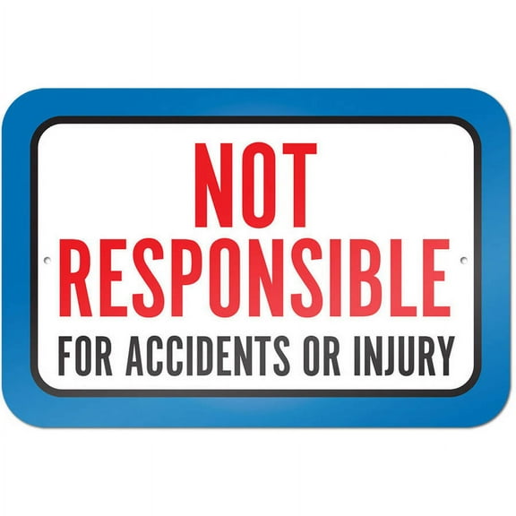 Not Responsible For Accidents Or Injuries Sign