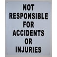 thumbnail image 1 of Not Responsible for Accidents Or Injuries Sign (White Background, 10x12 inch, Aluminum, Rust Free) (ref-2201), 1 of 4