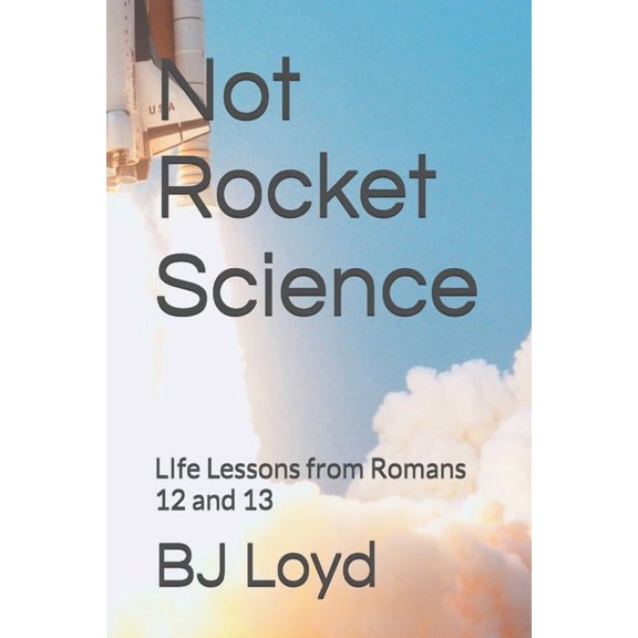 Not Rocket Science: LIfe Lessons from Romans 12 and 13, (Paperback)