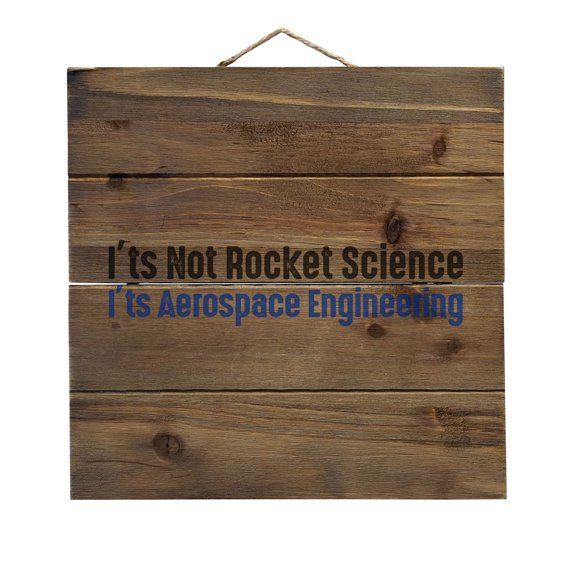 Not Rocket Scient - Aerospace Engineering - Decorative REAL WOOD Wall Art - Faux Pallet Look