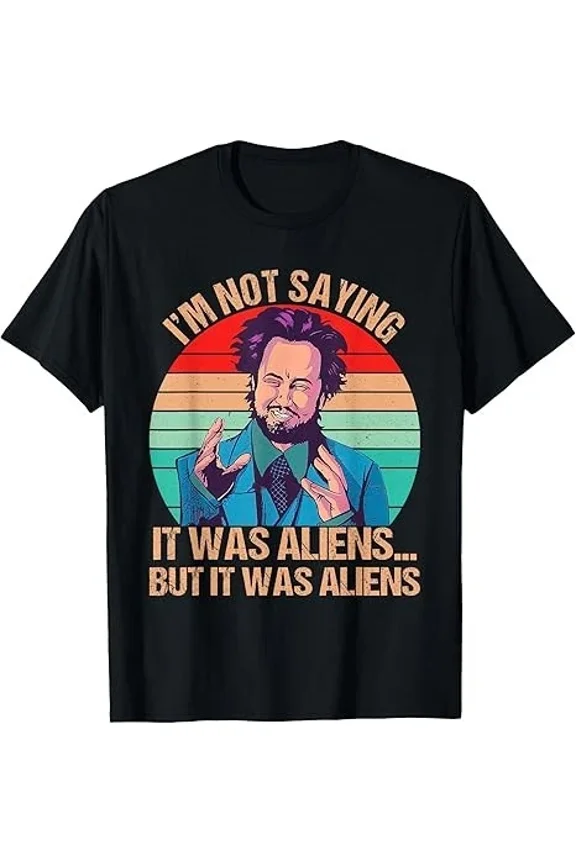 Not Saying It Was Aliens Funny Vintage Meme Sci Fi Humor Unisex T-Shirt ,up to size 5XL