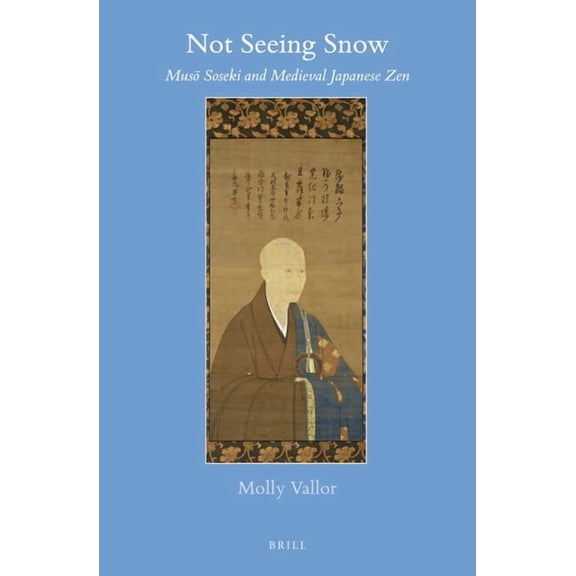 Not Seeing Snow: Muso Soseki and Medieval Japanese Zen, (Hardcover)