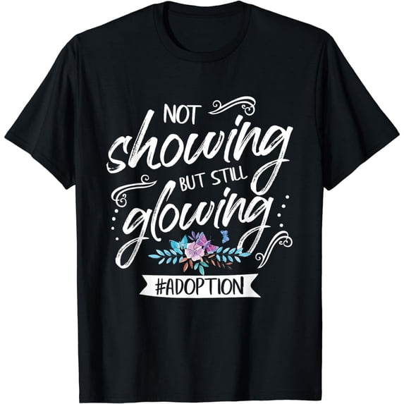 Not Showing But Still Glowing Adoption Awareness Month T-Shirt