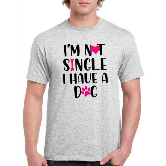 Not Single I Have A Dog T-Shirt Men -Smartprints Designs, Male 3X-Large