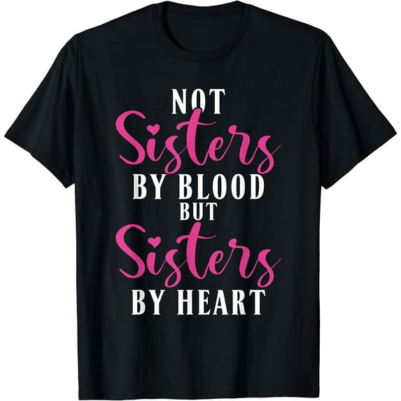 Not Sisters by Blood but Sisters by Heart Friendship T-Shirt Black Small