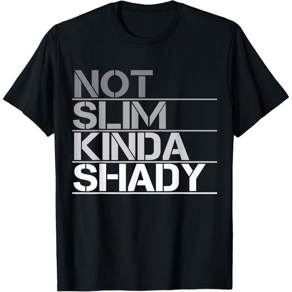 Not Slim Kinda Shady - Not slim but shady T-Shirt
