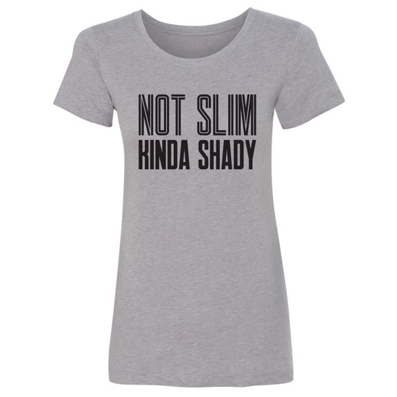 Not Slim Kinda Shady Womens crewneck tee