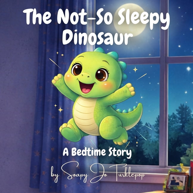 The Not-So Little Dinosaur The Not-So Sleepy Dinosaur: A Bedtime Story for Toddlers: A Gentle Bedtime Story for Toddlers Who Don't Want to Sleep, (Paperback)