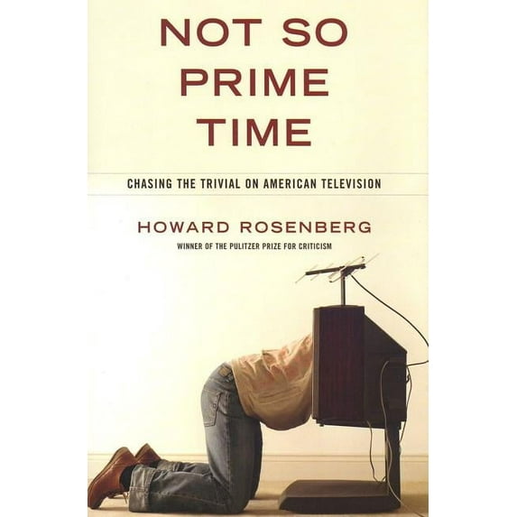 Not So Prime Time : Chasing the Trivial on American Television (Hardcover)