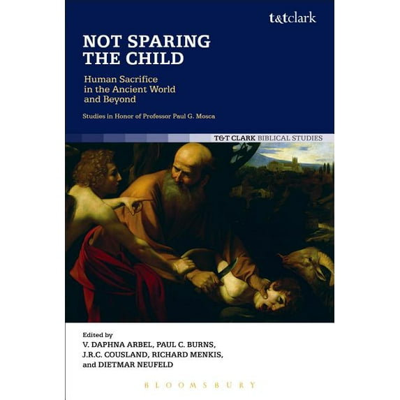 Not Sparing the Child: Human Sacrifice in the Ancient World and Beyond, (Paperback)