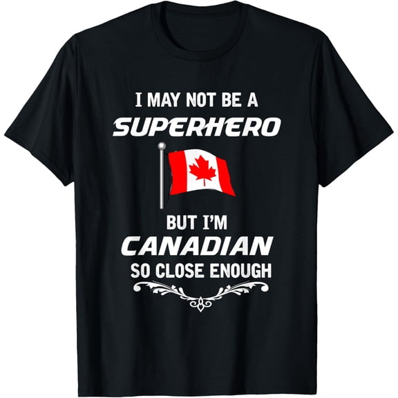 Not Superhero But Canadian Funny Canada Pride Gift T-Shirt