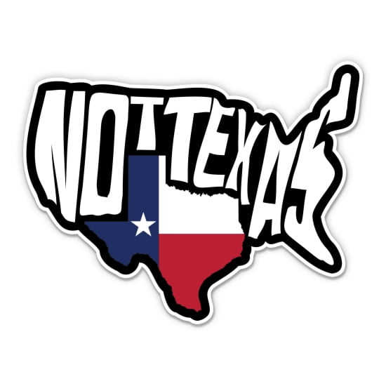 Not Texas Texas Funny USA Map Native Texan - 5" Vinyl Sticker - For Car Laptop I-Pad - Waterproof Decal