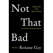 Not That Bad Dispatches from Rape Culture, Hardcover