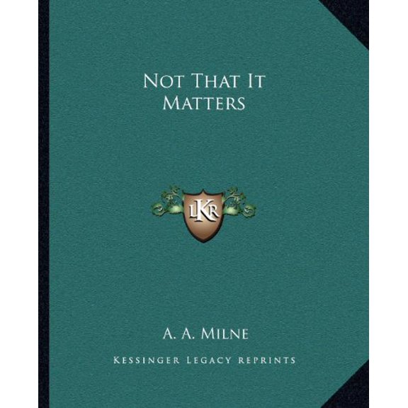 Not That It Matters Paperback 1162676434 9781162676432 A. A. Milne