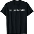 thumbnail image 1 of Not The Favorite Child for Mom/Dad's Favorite | Funny T-Shirt, 1 of 3