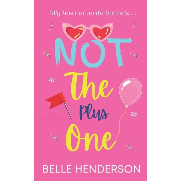 Not The Plus One: A laugh out loud romantic comedy
