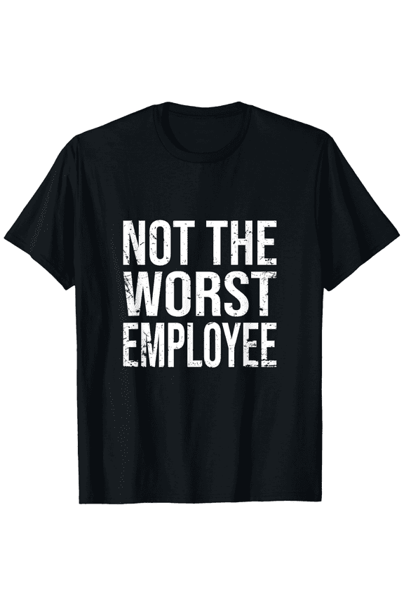 Not The Worst Employee T-Shirt for Men Funny Sarcastic Work Saying Graphic Tee