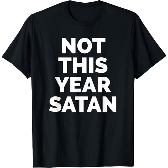 Not This Year Satan - Funny Happy New Years Eve NYE 2021 T-Shirt