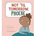 thumbnail image 1 of Not 'Til Tomorrow, Phoebe (Hardcover) by Julie Zwillich, 1 of 1