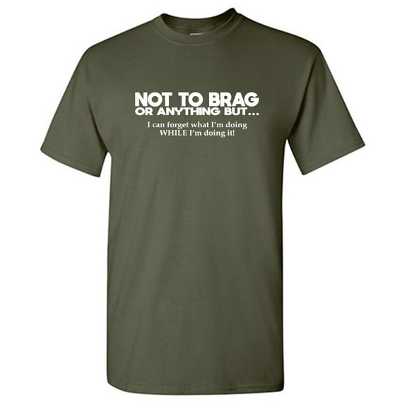 Not To Brag Or Anything Sarcastic Humor Graphic Tees Gift For Mens Novelty Funny T Shirt