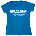 thumbnail image 1 of Not To Brag Or Anything Sarcastic Humor Novelty Funny Women's Casual Tees, 1 of 3