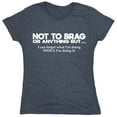 thumbnail image 1 of Not To Brag Or Anything Sarcastic Humor Novelty Funny Women's Casual Tees, 1 of 3