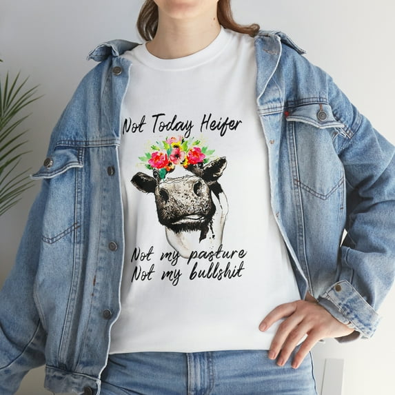 Not To Day Heifer Not My Pasture Not My Bull T-Shirt