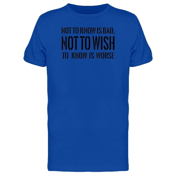 Not To Wish To Know Is Worse Tee Men's -Image by Shutterstock