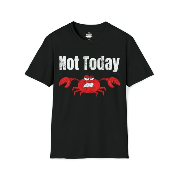 Not Today? A Mad Crabs - Funny Crabs Unisex Softstyle T-Shirt