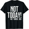 thumbnail image 1 of Not Today Black History Month Shirt Protest Turner Quote T-Shirt, 1 of 3
