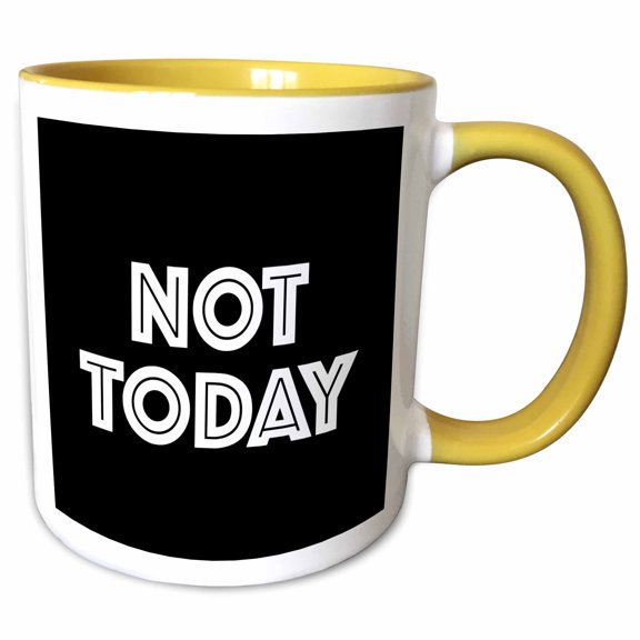 3drose, Not Today. Bold White Lettering on a Black Background., 11oz Two-tone Yellow Mug