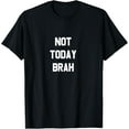thumbnail image 1 of Not Today Brah T-Shirt, 1 of 3