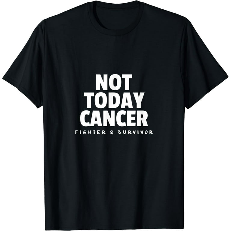 Not Today Cancer Fighter And Survivor T-Shirt Not Today Cancer Fighter And Survivor T-Shirt