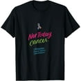 thumbnail image 1 of Not Today Cancer Metastatic Breast Cancer Awareness Gifts T-Shirt, 1 of 3