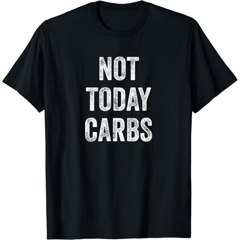 Not Today Carbs - Funny Keto, Low Carb Diet T-Shirt Not Today Carbs - Funny Keto, Low Carb Diet T-Shirt